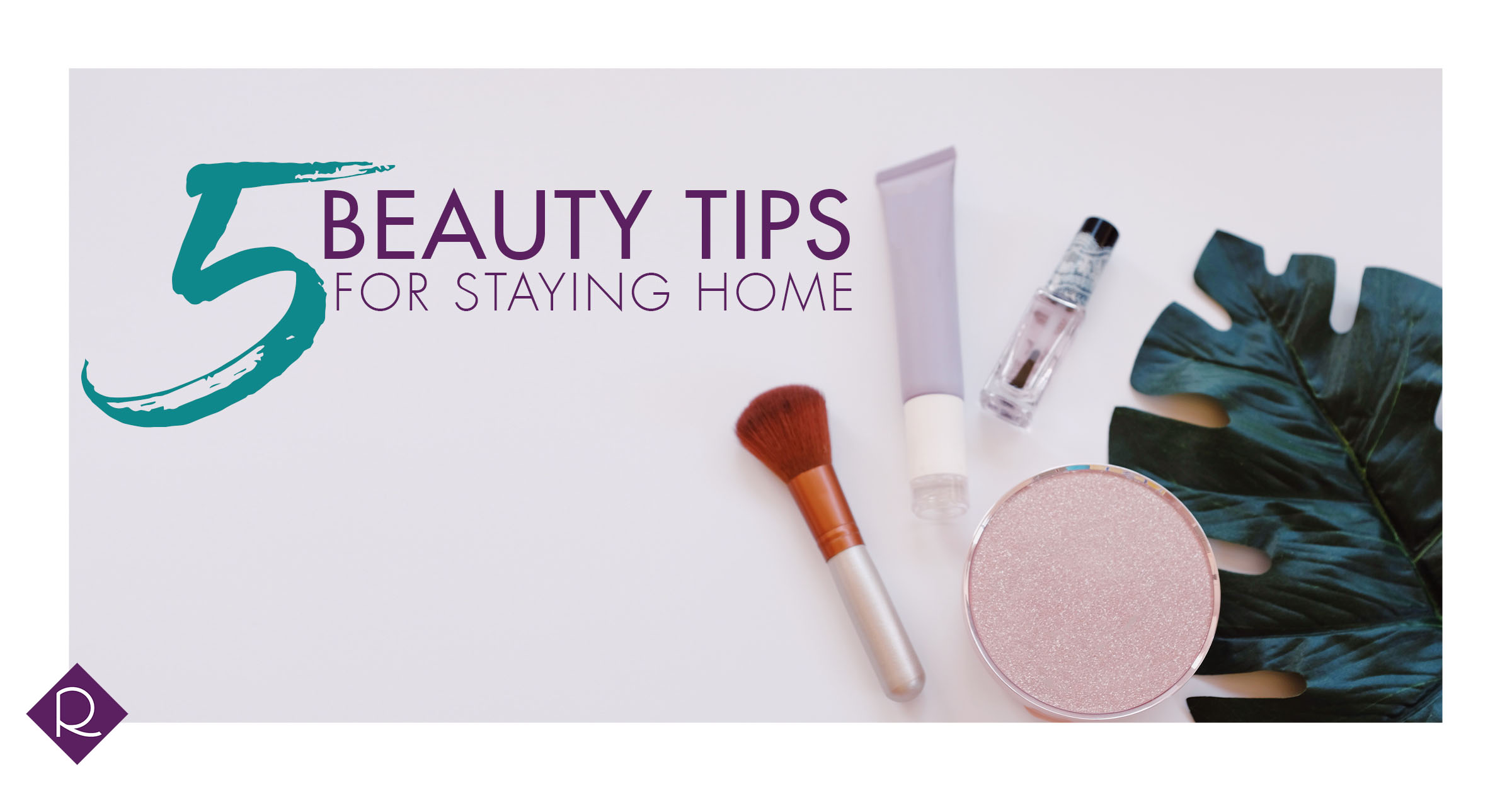 5 Beauty Tips For Staying Home