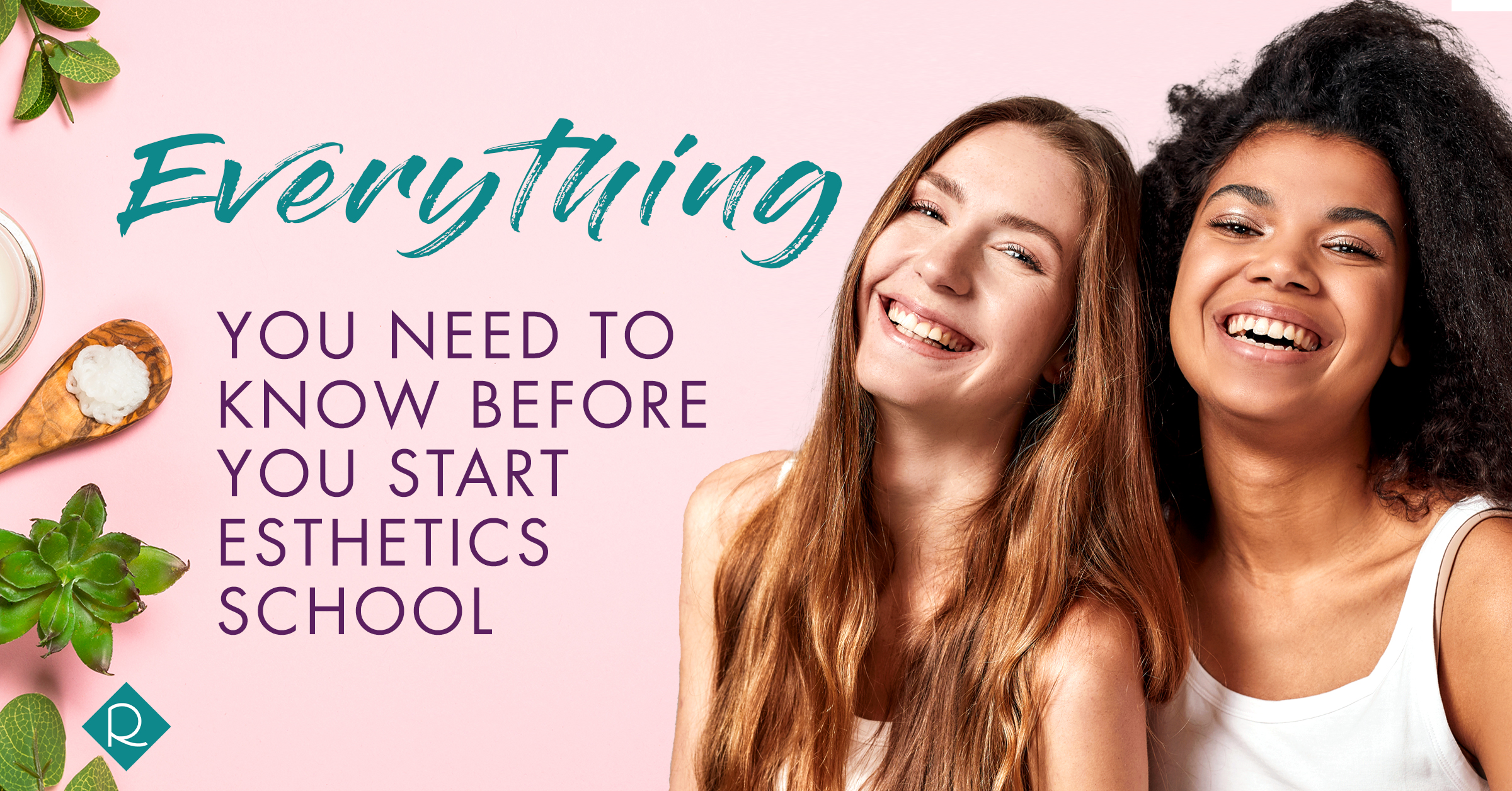 Two women smiling next to the words "Everything You need to know before you start esthetics school"