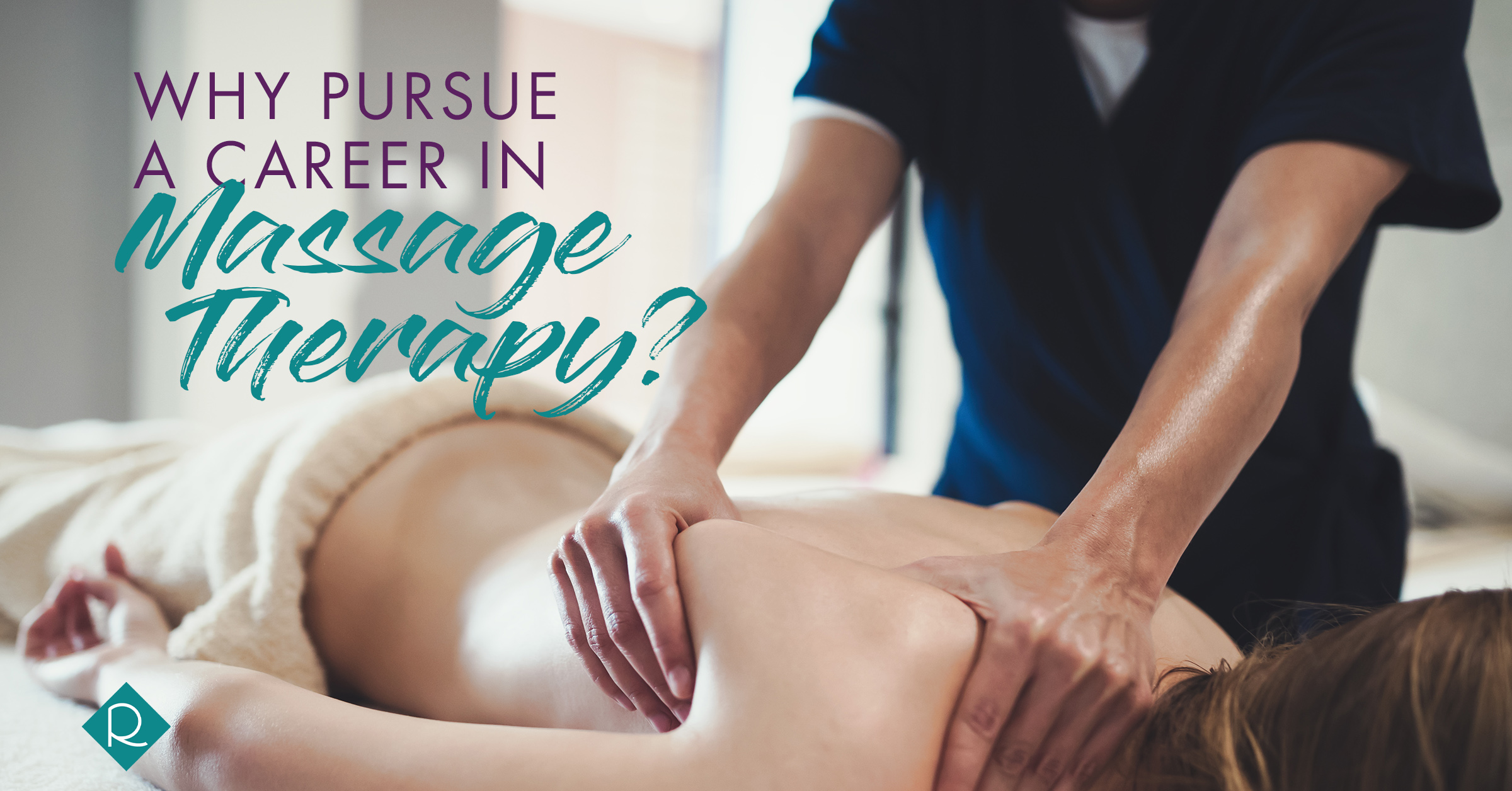 Person giving client a massage with the text "Why pursue a career in massage therapy?"